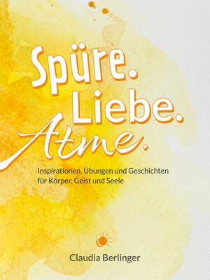 cover image of Spüre. Liebe. Atme.